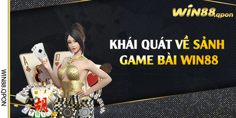 Khái quát về sảnh game bài Win88